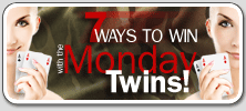 7 ways to win with the monday twins!